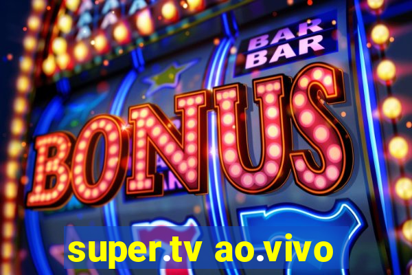 super.tv ao.vivo