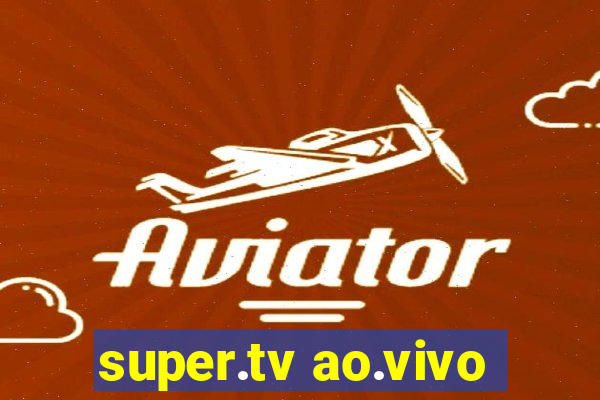 super.tv ao.vivo