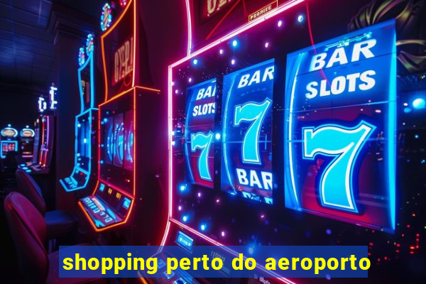 shopping perto do aeroporto