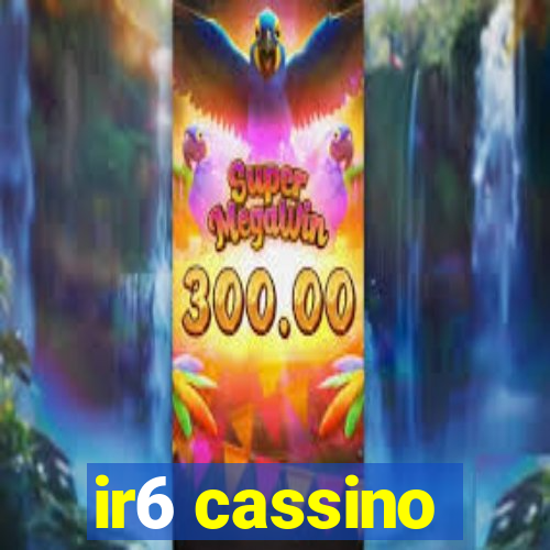 ir6 cassino