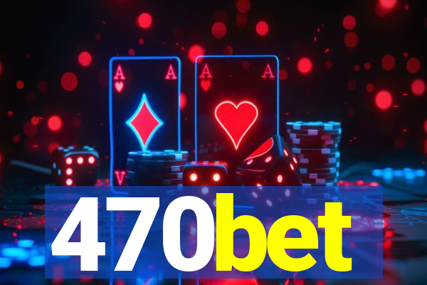 470bet