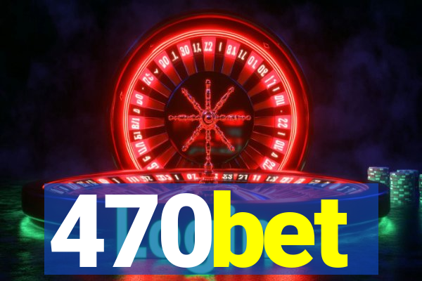 470bet