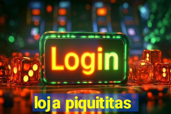 loja piquititas