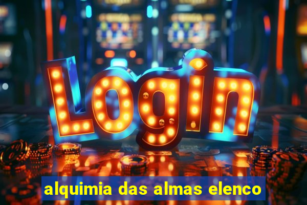 alquimia das almas elenco