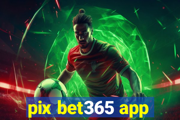 pix bet365 app