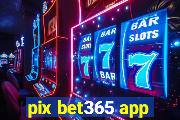 pix bet365 app