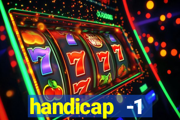 handicap -1 primeiro tempo