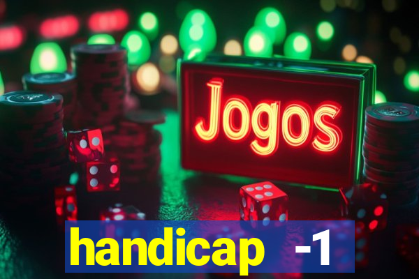 handicap -1 primeiro tempo