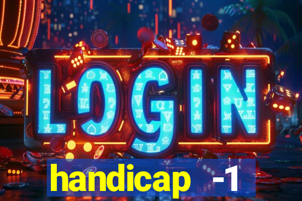 handicap -1 primeiro tempo