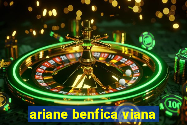 ariane benfica viana