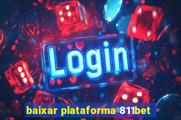 baixar plataforma 811bet