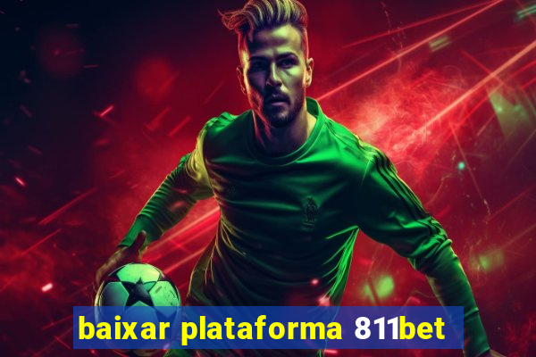 baixar plataforma 811bet