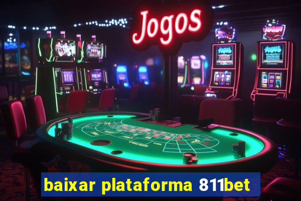 baixar plataforma 811bet