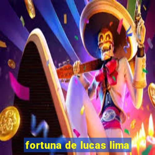 fortuna de lucas lima