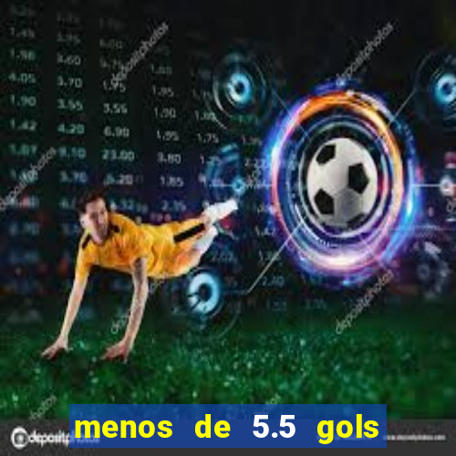 menos de 5.5 gols o que significa