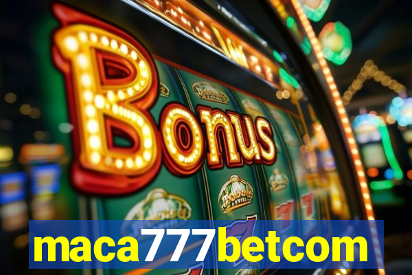 maca777betcom