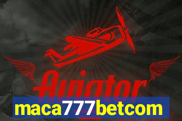 maca777betcom