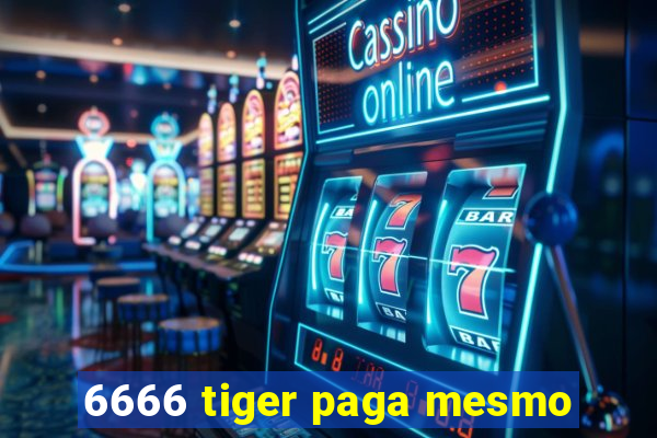 6666 tiger paga mesmo