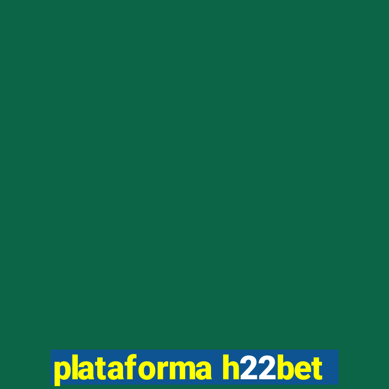 plataforma h22bet