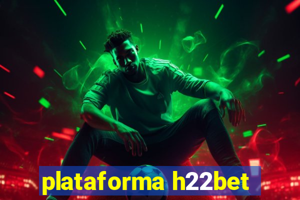 plataforma h22bet