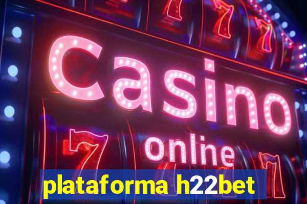 plataforma h22bet