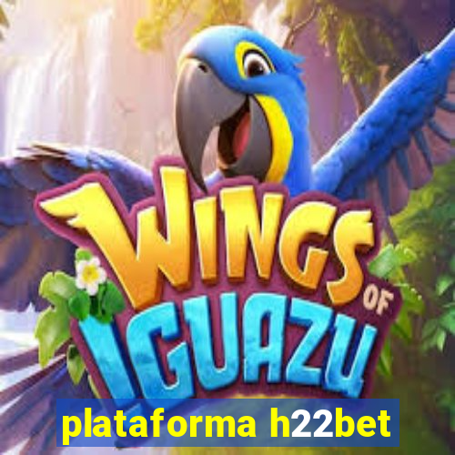 plataforma h22bet