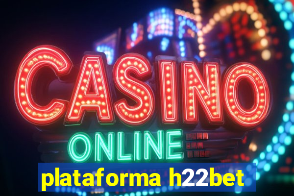 plataforma h22bet