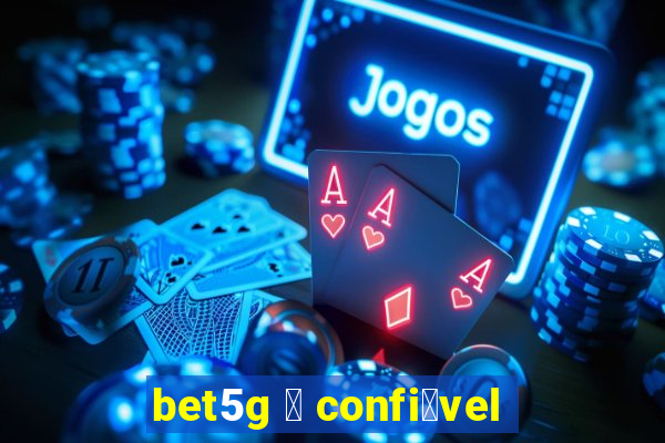 bet5g 茅 confi谩vel