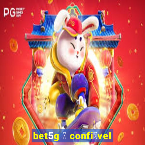 bet5g 茅 confi谩vel