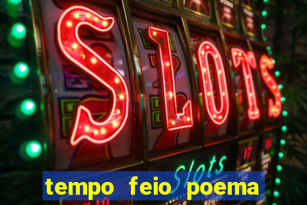 tempo feio poema tempo poesia fernando pessoa