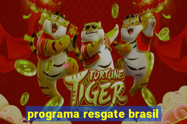 programa resgate brasil