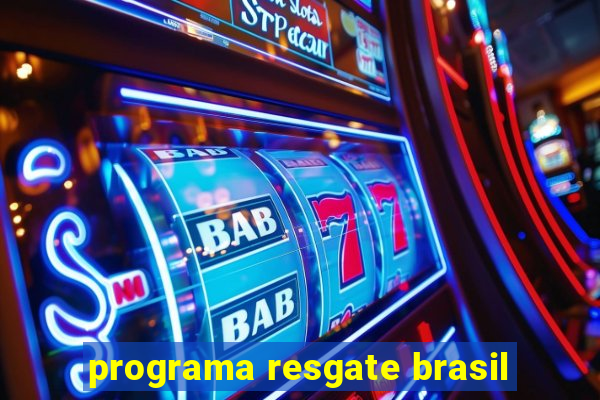 programa resgate brasil