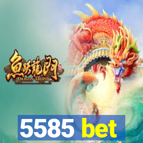 5585 bet