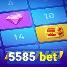 5585 bet