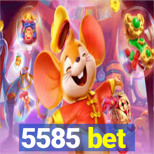 5585 bet