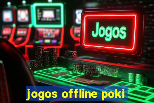 jogos offline poki