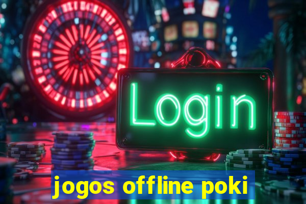 jogos offline poki