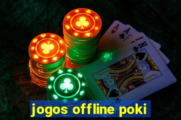 jogos offline poki