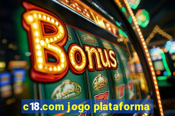 c18.com jogo plataforma