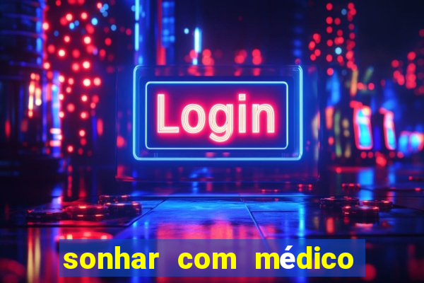 sonhar com médico no jogo do bicho