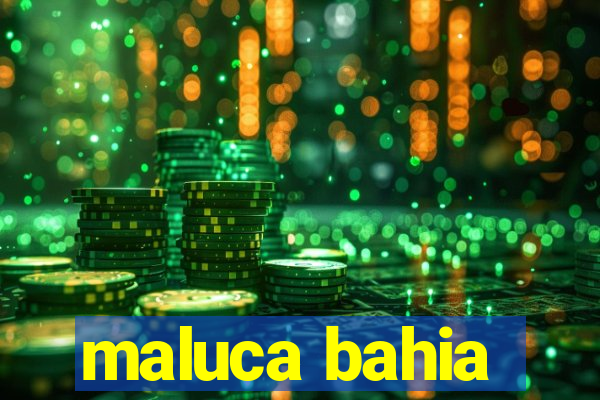 maluca bahia