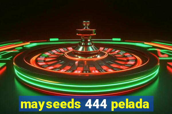 mayseeds 444 pelada