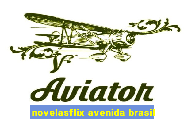 novelasflix avenida brasil