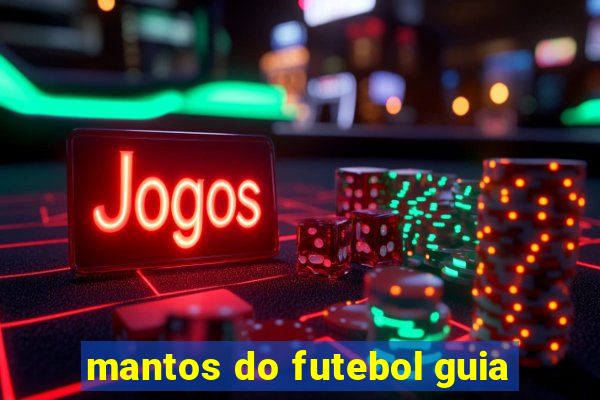 mantos do futebol guia