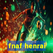 fnaf henrai