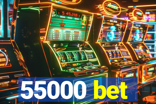 55000 bet