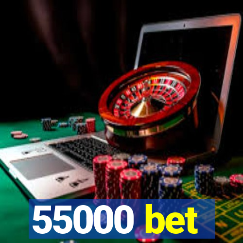 55000 bet