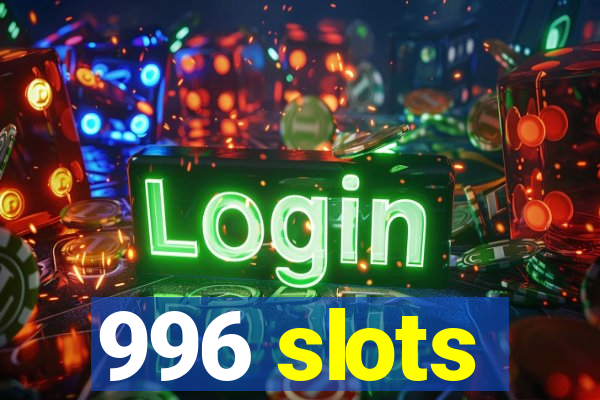 996 slots