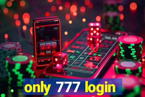 only 777 login