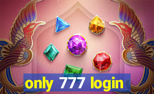 only 777 login